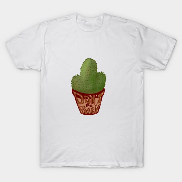 Don’t be a prick T-Shirt by AUDREYHELLADOPE